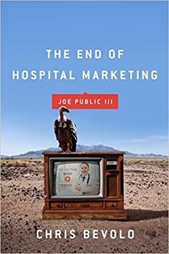 Book cover of The End of Hospital Marketing by Joe Bevelo